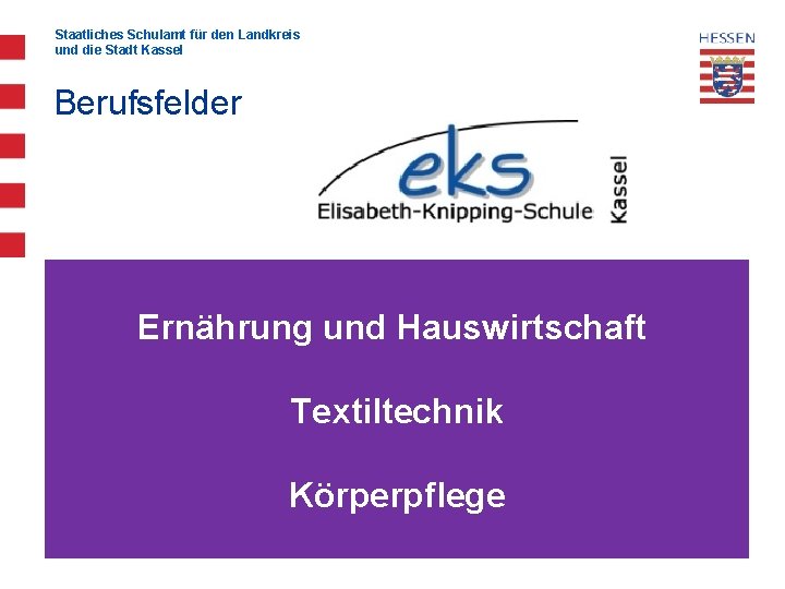 Staatliches Schulamt für den Landkreis und die Stadt Kassel Berufsfelder Ernährung und Hauswirtschaft Textiltechnik