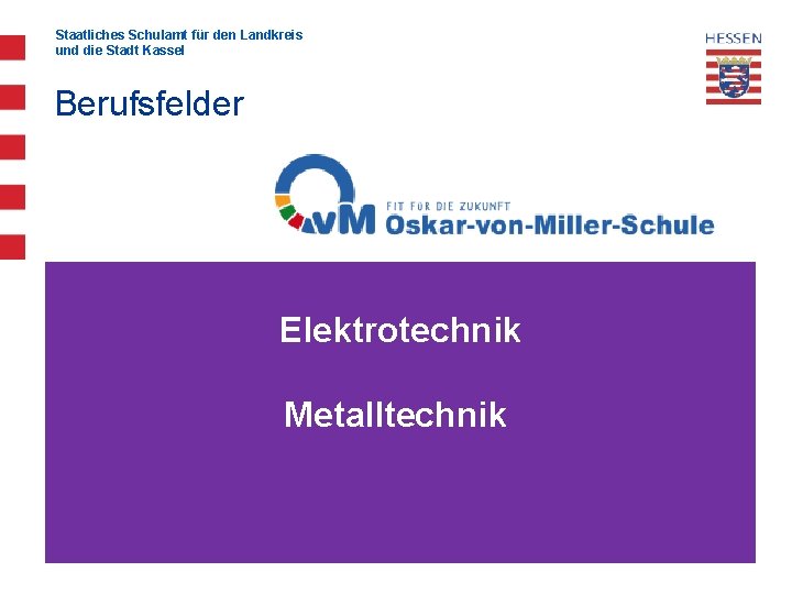 Staatliches Schulamt für den Landkreis und die Stadt Kassel Berufsfelder Elektrotechnik Metalltechnik 