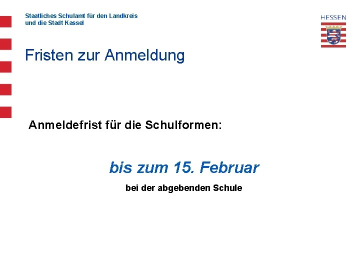 Staatliches Schulamt für den Landkreis und die Stadt Kassel Fristen zur Anmeldung Anmeldefrist für