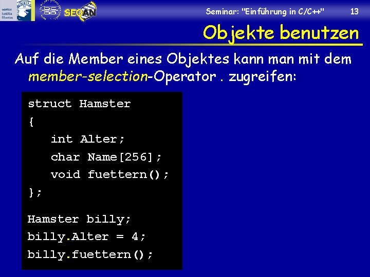 Seminar: "Einführung in C/C++" 13 Objekte benutzen Auf die Member eines Objektes kann man