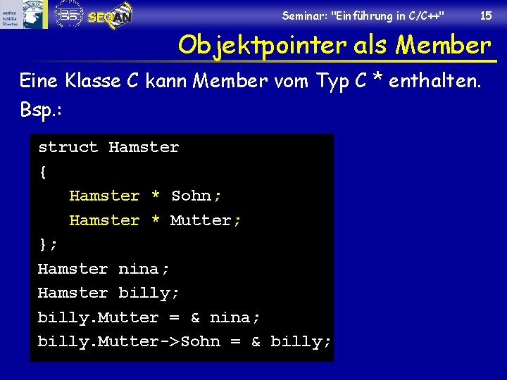 Seminar: "Einführung in C/C++" 15 Objektpointer als Member Eine Klasse C kann Member vom