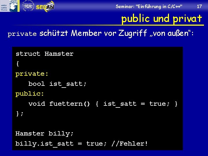 Seminar: "Einführung in C/C++" 17 public und private schützt Member vor Zugriff „von außen“: