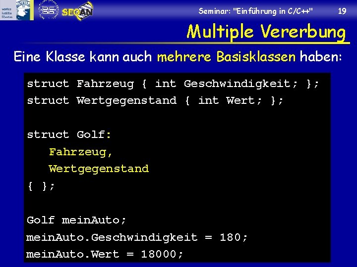 Seminar: "Einführung in C/C++" 19 Multiple Vererbung Eine Klasse kann auch mehrere Basisklassen haben: