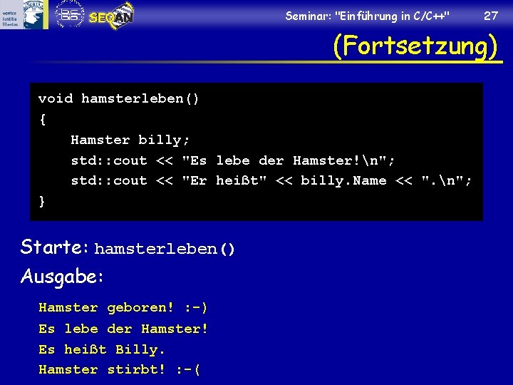 Seminar: "Einführung in C/C++" 27 (Fortsetzung) void hamsterleben() { Hamster billy; std: : cout