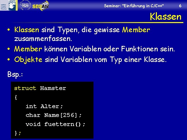 Seminar: "Einführung in C/C++" 6 Klassen sind Typen, die gewisse Member zusammenfassen. Member können