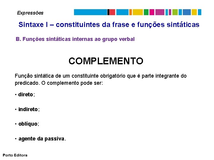 Expressões Sintaxe I – constituintes da frase e funções sintáticas B. Funções sintáticas internas