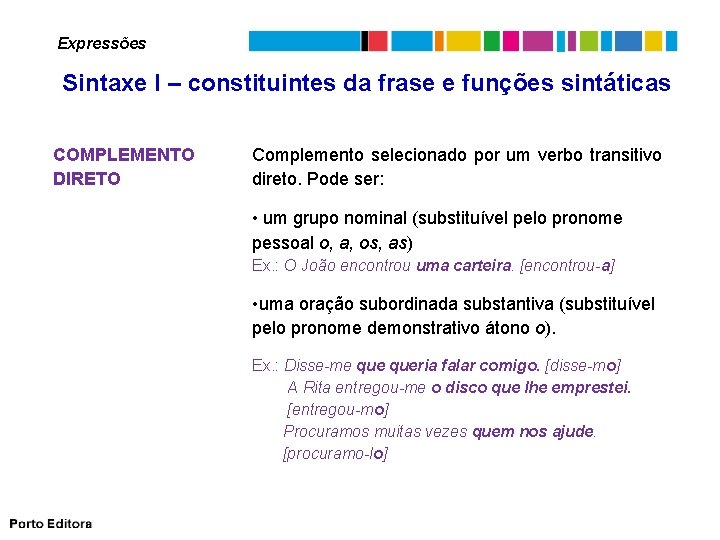 Expressões Sintaxe I – constituintes da frase e funções sintáticas COMPLEMENTO DIRETO Complemento selecionado