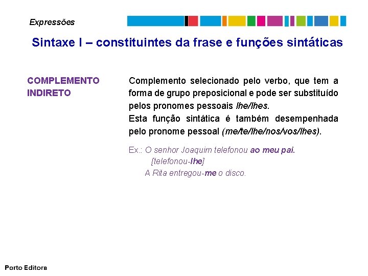 Expressões Sintaxe I – constituintes da frase e funções sintáticas COMPLEMENTO INDIRETO Complemento selecionado
