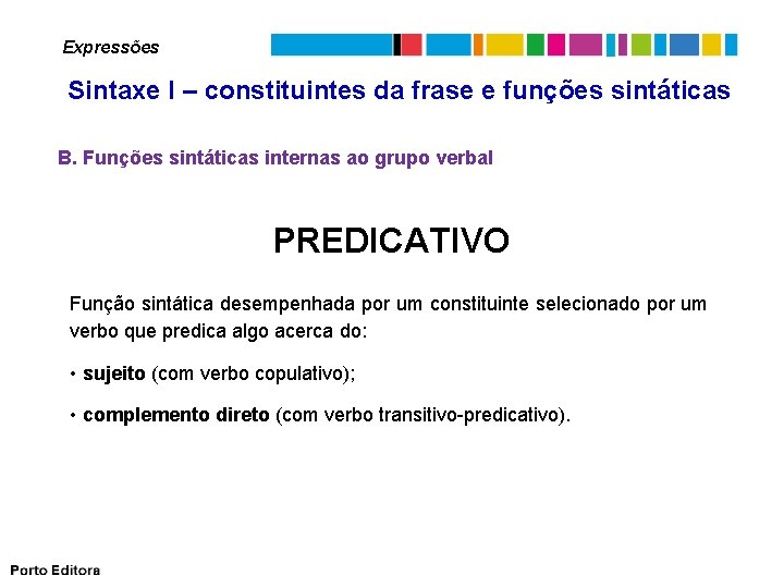 Expressões Sintaxe I – constituintes da frase e funções sintáticas B. Funções sintáticas internas