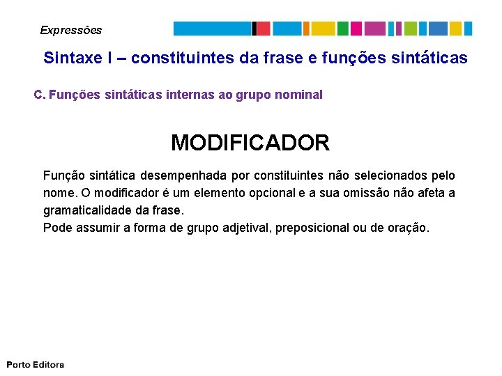 Expressões Sintaxe I – constituintes da frase e funções sintáticas C. Funções sintáticas internas