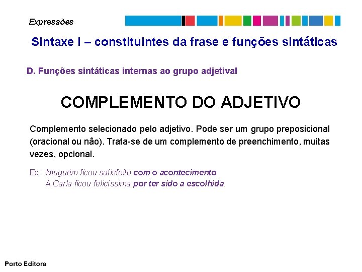 Expressões Sintaxe I – constituintes da frase e funções sintáticas D. Funções sintáticas internas