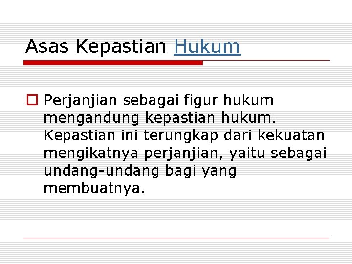 Asas Kepastian Hukum o Perjanjian sebagai figur hukum mengandung kepastian hukum. Kepastian ini terungkap