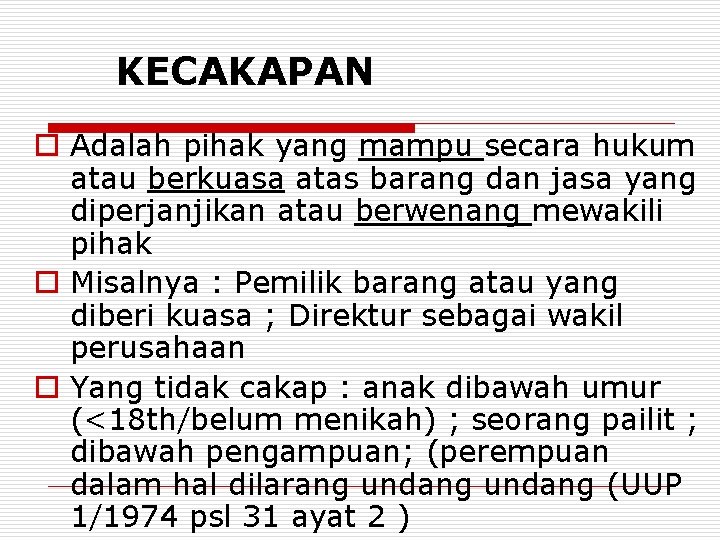 KECAKAPAN o Adalah pihak yang mampu secara hukum atau berkuasa atas barang dan jasa