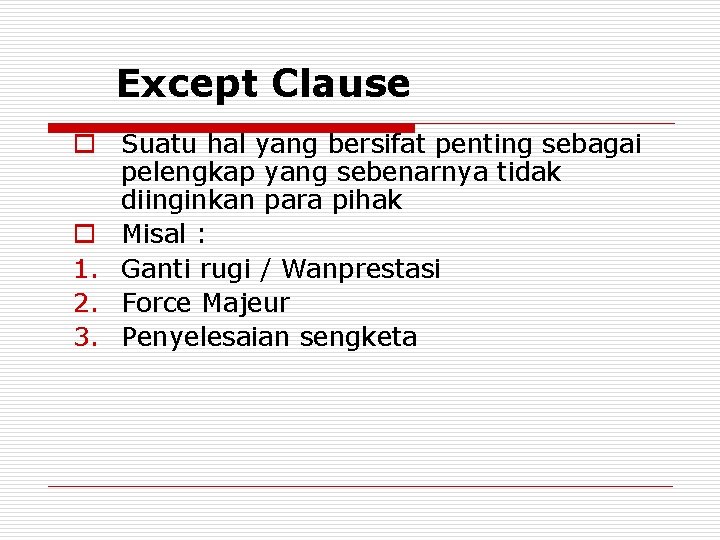 Except Clause o Suatu hal yang bersifat penting sebagai pelengkap yang sebenarnya tidak diinginkan