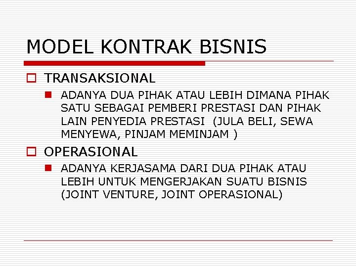 MODEL KONTRAK BISNIS o TRANSAKSIONAL n ADANYA DUA PIHAK ATAU LEBIH DIMANA PIHAK SATU