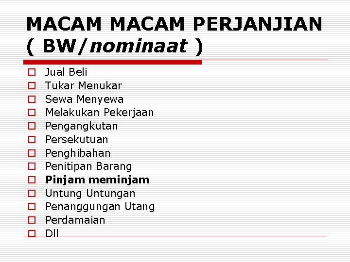 MACAM PERJANJIAN ( BW/nominaat ) o o o o Jual Beli Tukar Menukar Sewa