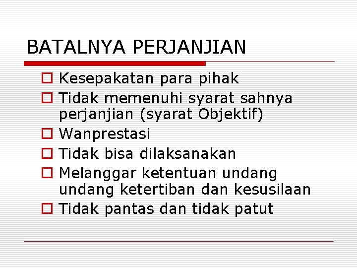 BATALNYA PERJANJIAN o Kesepakatan para pihak o Tidak memenuhi syarat sahnya perjanjian (syarat Objektif)