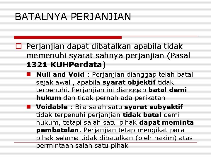 BATALNYA PERJANJIAN o Perjanjian dapat dibatalkan apabila tidak memenuhi syarat sahnya perjanjian (Pasal 1321