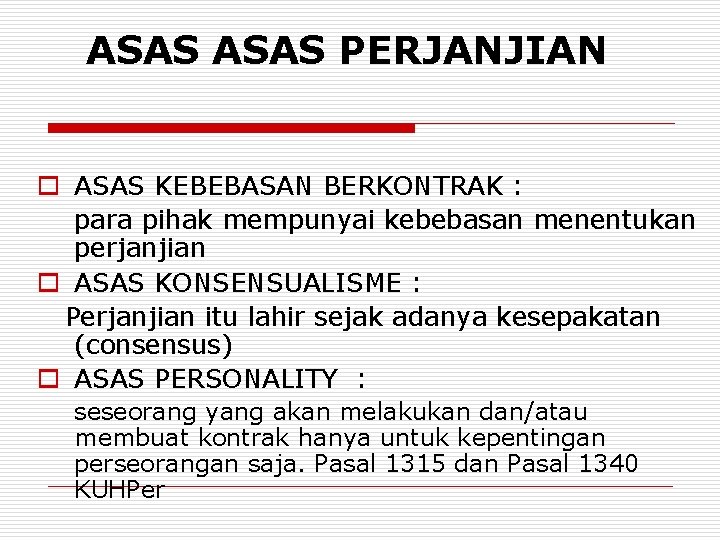ASAS PERJANJIAN o ASAS KEBEBASAN BERKONTRAK : para pihak mempunyai kebebasan menentukan perjanjian o