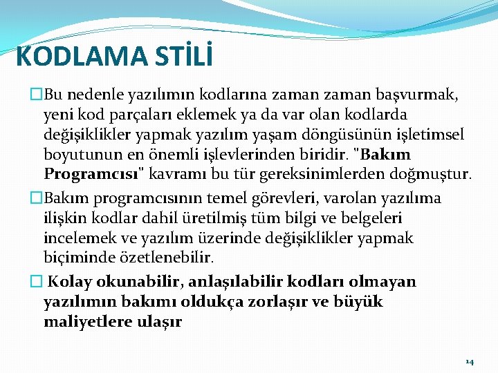 KODLAMA STİLİ �Bu nedenle yazılımın kodlarına zaman başvurmak, yeni kod parçaları eklemek ya da