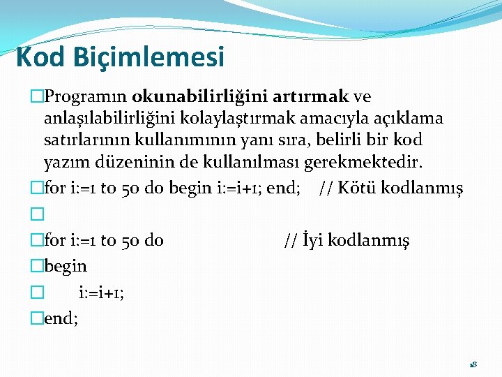 Kod Biçimlemesi �Programın okunabilirliğini artırmak ve anlaşılabilirliğini kolaylaştırmak amacıyla açıklama satırlarının kullanımının yanı sıra,