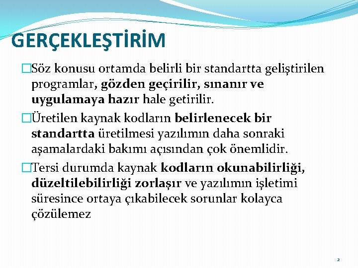 GERÇEKLEŞTİRİM �Söz konusu ortamda belirli bir standartta geliştirilen programlar, gözden geçirilir, sınanır ve uygulamaya