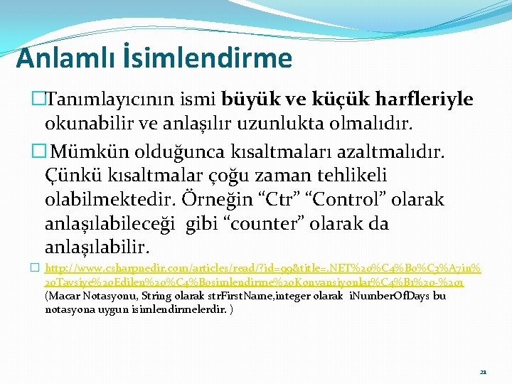 Anlamlı İsimlendirme �Tanımlayıcının ismi büyük ve küçük harfleriyle okunabilir ve anlaşılır uzunlukta olmalıdır. �