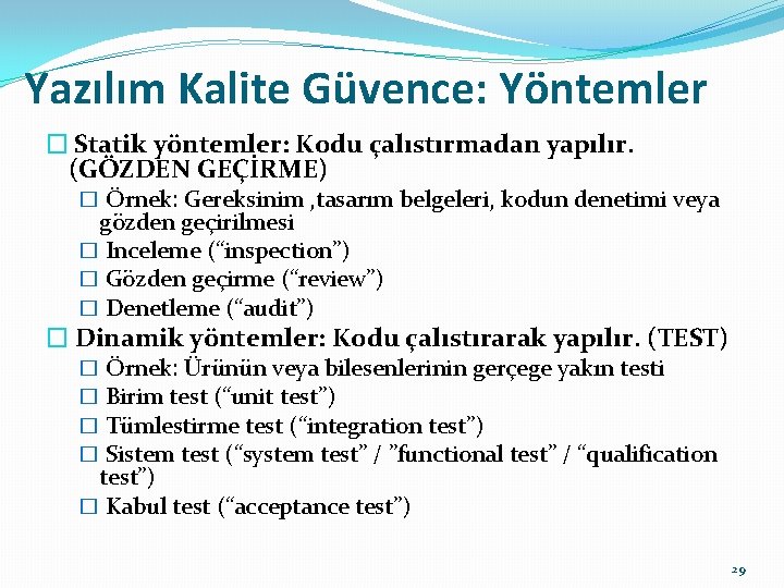 Yazılım Kalite Güvence: Yöntemler � Statik yöntemler: Kodu çalıstırmadan yapılır. (GÖZDEN GEÇİRME) � Örnek: