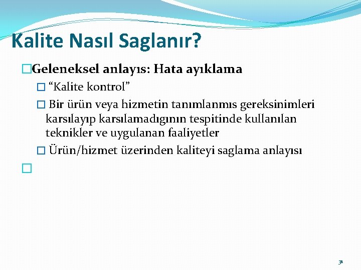 Kalite Nasıl Saglanır? �Geleneksel anlayıs: Hata ayıklama � “Kalite kontrol” � Bir ürün veya