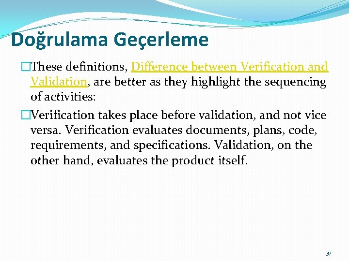 Doğrulama Geçerleme �These definitions, Difference between Verification and Validation, are better as they highlight