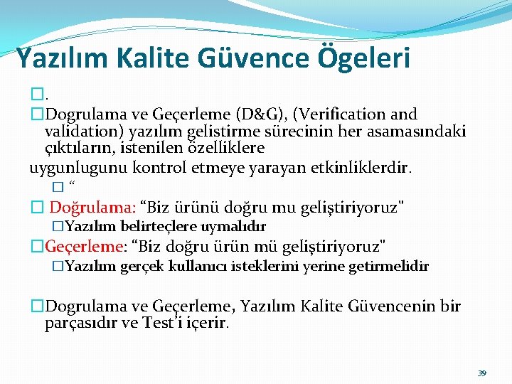 Yazılım Kalite Güvence Ögeleri �. �Dogrulama ve Geçerleme (D&G), (Verification and validation) yazılım gelistirme