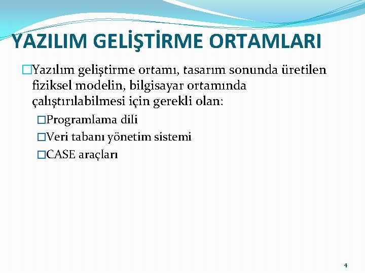 YAZILIM GELİŞTİRME ORTAMLARI �Yazılım geliştirme ortamı, tasarım sonunda üretilen fiziksel modelin, bilgisayar ortamında çalıştırılabilmesi