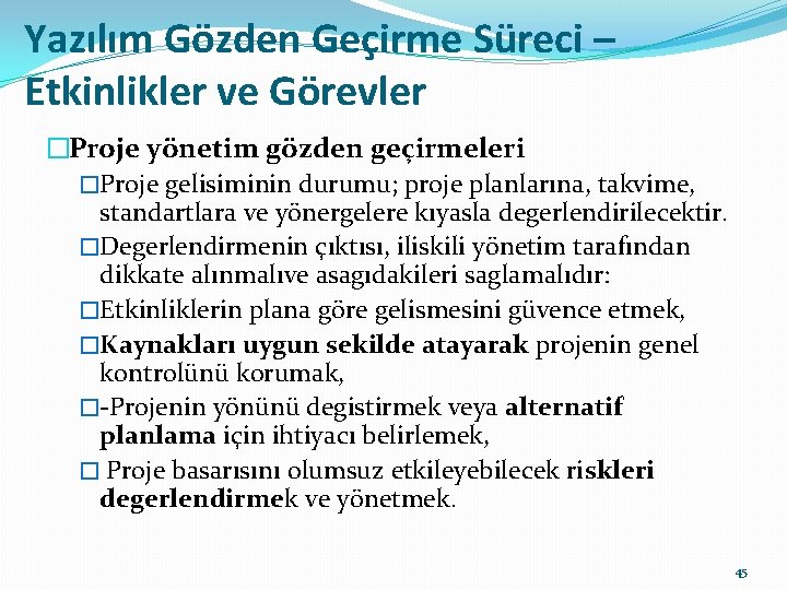 Yazılım Gözden Geçirme Süreci – Etkinlikler ve Görevler �Proje yönetim gözden geçirmeleri �Proje gelisiminin