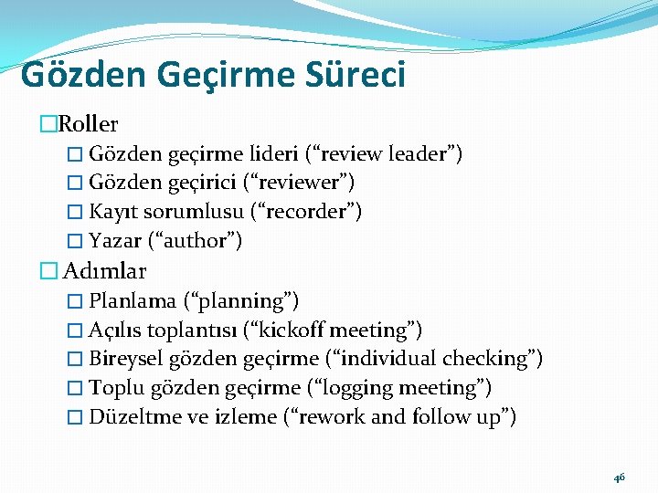 Gözden Geçirme Süreci �Roller � Gözden geçirme lideri (“review leader”) � Gözden geçirici (“reviewer”)