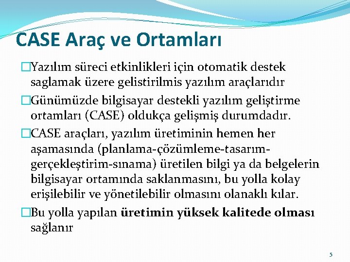 CASE Araç ve Ortamları �Yazılım süreci etkinlikleri için otomatik destek saglamak üzere gelistirilmis yazılım