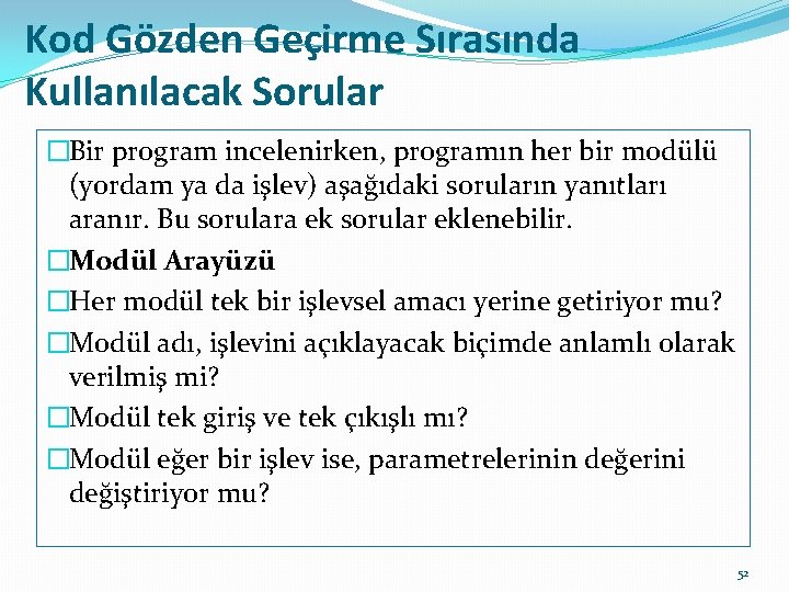 Kod Gözden Geçirme Sırasında Kullanılacak Sorular �Bir program incelenirken, programın her bir modülü (yordam