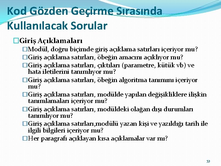 Kod Gözden Geçirme Sırasında Kullanılacak Sorular �Giriş Açıklamaları �Modül, doğru biçimde giriş açıklama satırları