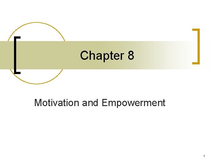Chapter 8 Motivation and Empowerment 1 