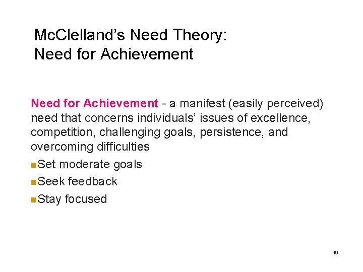 Mc. Clelland’s Need Theory: Need for Achievement - a manifest (easily perceived) need that