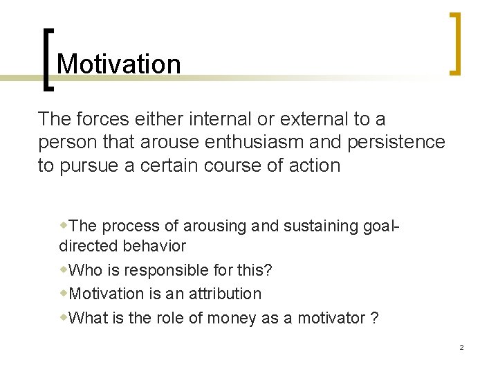 Motivation The forces either internal or external to a person that arouse enthusiasm and