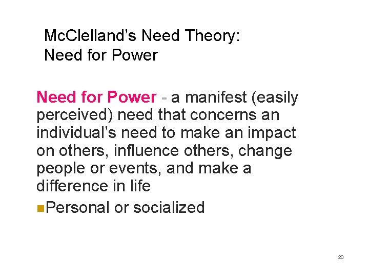 Mc. Clelland’s Need Theory: Need for Power - a manifest (easily perceived) need that