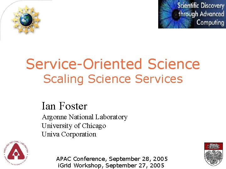 Service-Oriented Science Scaling Science Services Ian Foster Argonne National Laboratory University of Chicago Univa