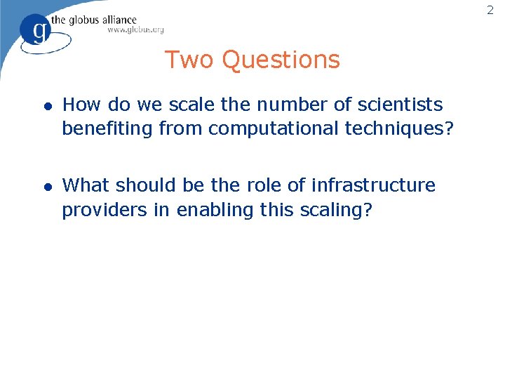 2 Two Questions l How do we scale the number of scientists benefiting from