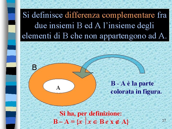 Si definisce differenza complementare fra due insiemi B ed A l’insieme degli elementi di