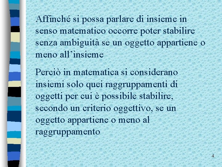 Affinché si possa parlare di insieme in senso matematico occorre poter stabilire senza ambiguità