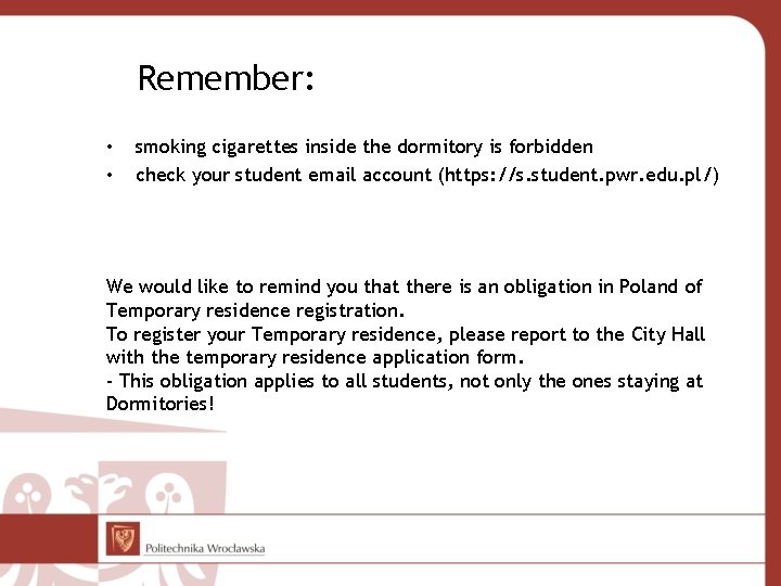 Remember: • • smoking cigarettes inside the dormitory is forbidden check your student email