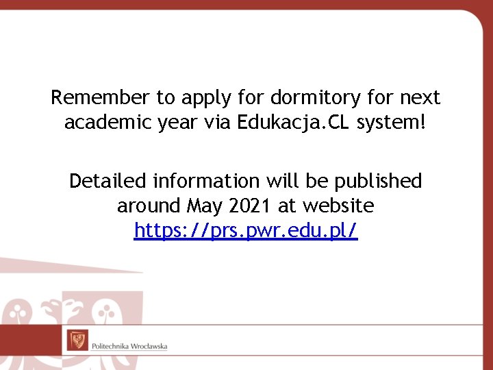 Remember to apply for dormitory for next academic year via Edukacja. CL system! Detailed