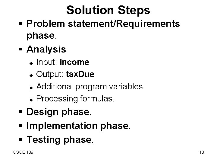 Solution Steps § Problem statement/Requirements phase. § Analysis Input: income u Output: tax. Due