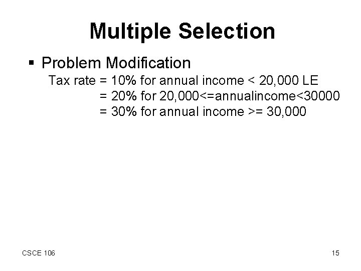 Multiple Selection § Problem Modification Tax rate = 10% for annual income < 20,
