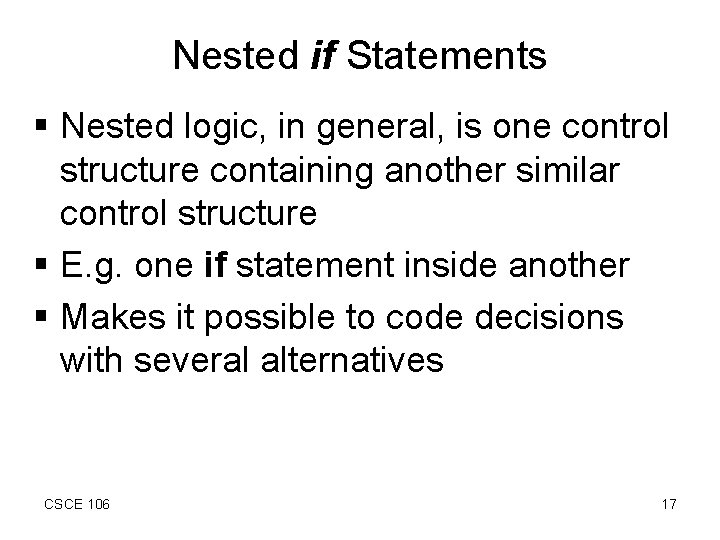 Nested if Statements § Nested logic, in general, is one control structure containing another
